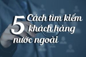 cách tìm kiếm khách hàng nước ngoài