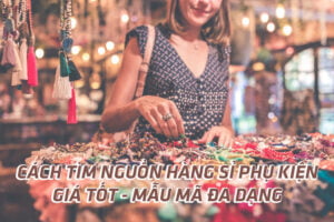 Tìm nguồn hàng sỉ phụ kiện