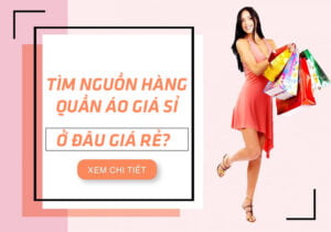 Tìm nguồn hàng sỉ quần áo