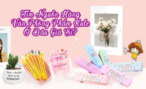 Tìm nguồn hàng văn phòng phẩm cute